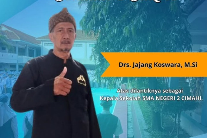 Selamat dan Sukses Drs. Jajang Koswara, M.Si. atas dilantiknya sebagai Kepala Sekolah SMA Negeri 2 Cimahi